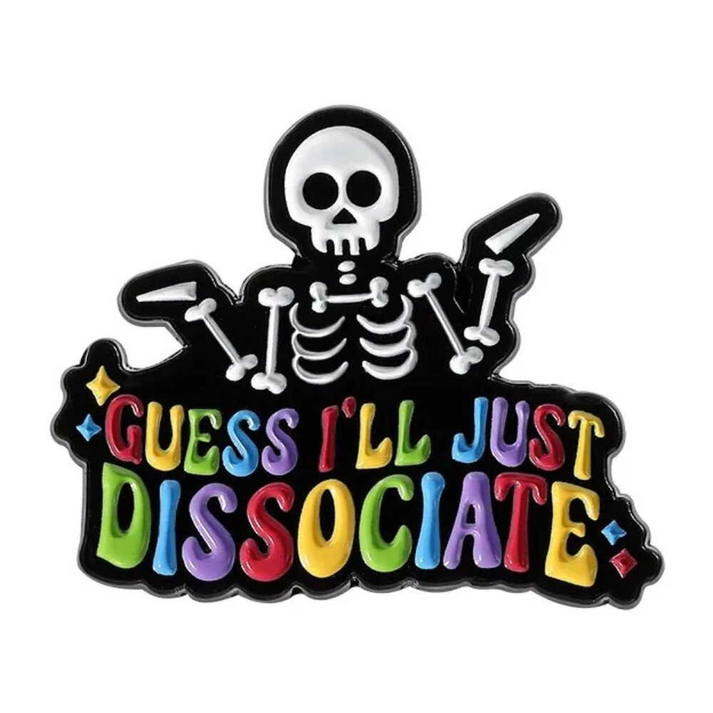 💀 Guess I’ll Just Dissociate Enamel Pin – Sarcastic Mental Health Humor Badge